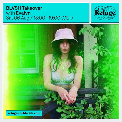 Refuge Worldwide x BLVSH Takeover - 06.08.22 | Evalyn