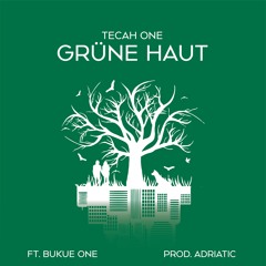 Tecah One & Adriatic - Grüne Haut (feat. Bukue One)