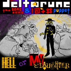 Hell or My Slaughter - [Deltarune: The Same Same & !@+# Puppet] (Un(?)official)