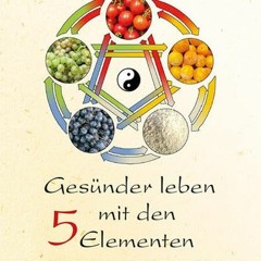 Gesünder leben mit den Fünf Elementen: Das Yin und Yang in der Ernährung nutzen  Full pdf