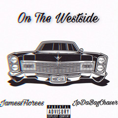 On The Westside JpDaBagChaser x JamesFlores