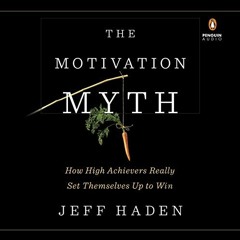 ( eHB ) The Motivation Myth: How High Achievers Really Set Themselves Up to Win by  Jeff Haden,Ray P