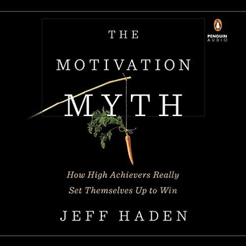[ACCESS] KINDLE 💝 The Motivation Myth: How High Achievers Really Set Themselves Up t