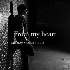 7amesey X OSSY REED ( FROM MY HEART )