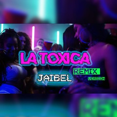 La Toxica 🔥JAIBEL R VENEGAS (Versión Remix)