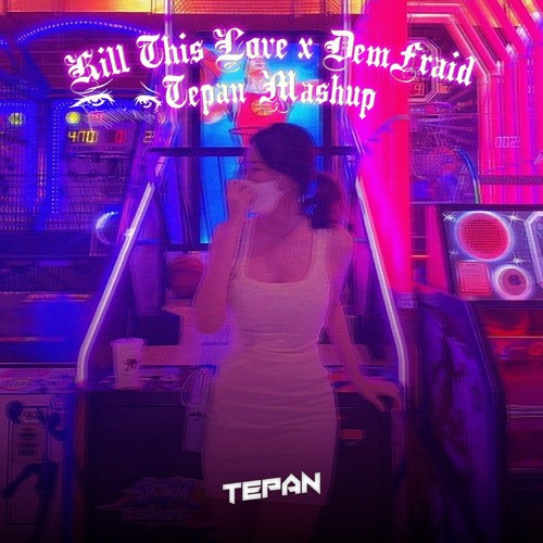 Kill This Love X Demfraid (Tepan Mashup) Prev