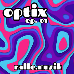 optix ep. 01 by ralle.musik