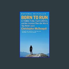 ((Ebook)) ✨ Born to Run: A Hidden Tribe, Superathletes, and the Greatest Race the World Has Never