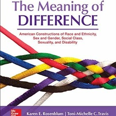 [ACCESS] [KINDLE PDF EBOOK EPUB] The Meaning of Difference: American Constructions of Race and Ethni