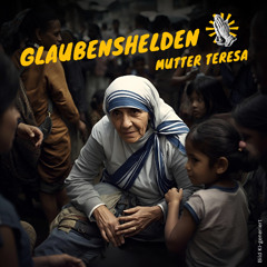 „Glaubenshelden”: Mutter Teresa