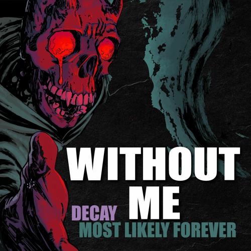 Decay x Most Likely Forever - Without Me (feat. Uncle Fester)