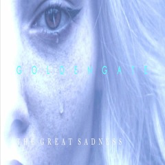 G O L D E N G A T E - The Great Sadness EP (No.25) **OUT NOW!**
