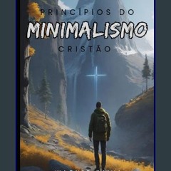 [PDF READ ONLINE] ⚡ Princípios do Minimalismo Cristão (Portuguese Edition) Full Pdf