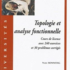 [READ] [PDF EBOOK EPUB KINDLE] Topologie et analyse fonctionnelle - Cours de Licence avec 240 exerci