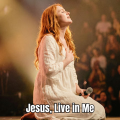 Jesus, Live in Me