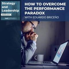 How To Overcome The Performance Paradox With Eduardo Briceño