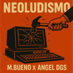 NEOLUDISMO - EME WENO X ANGEL DGS