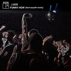 _luce - Funny How (Fred Asquith Remix)