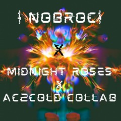 Midnight Roses x ACToCold x I Nobroc I (Collab)