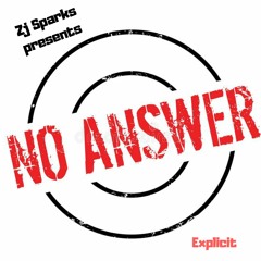 ZJ SPARKS presents NO ANSWER (Explicit)