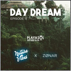 ZØNAR - Day Dream Ep.11_Special Guest - NatureVibes (Playa Sol Ibiza Radio 92.4 FM)
