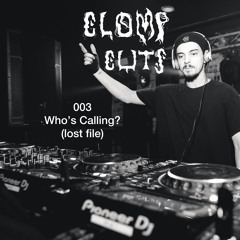 CLOMP CUTS 003 - WHOS CALLING? (2021 LOST FILE)