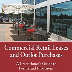 +[ Commercial Retail Leases and Outlot Purchases, A Practitioner's Guide to Forms and Provision