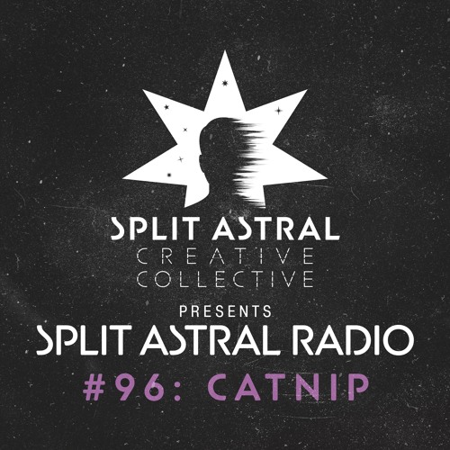 Split Astral Radio #96: CATNIP