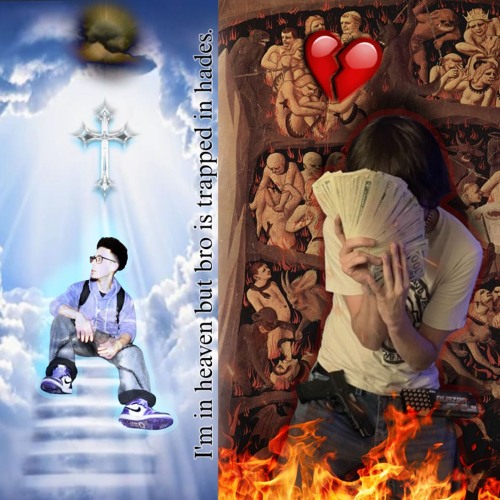 I’m in heaven but bro is trapped in hades. (W/ Dreaminboutsyrup)