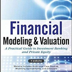 Download⚡️[PDF]❤️ Financial Modeling and Valuation: A Practical Guide to Investment Banking and Priv