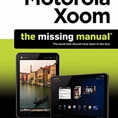 VIEW PDF EBOOK EPUB KINDLE Motorola Xoom: The Missing Manual (Missing Manuals) by  Pr