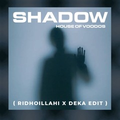 shadow "house of voodos" - RIDHOILLAHI X DEKAKUMIS EDIT