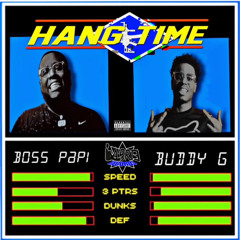 HANGTIME- Boss Papi ft Buddy G