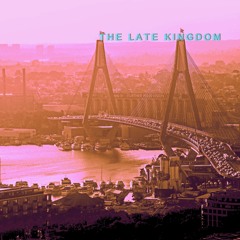The Late Kingdom - Original Mix