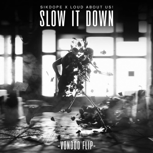Sikdope X LOUD ABOUT US! Slow It Down (VONDOO FLIP)