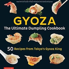 DOWNLOAD FREE EBOOK Yamamoto. P: Gyoza: The Ultimate Dumpling Cookbook: 50 Recipes from Tokyo's Gy