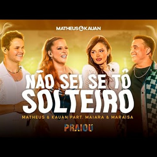Matheus & Kauan - Não Sei Se Tô Solteiro part. @maiaramaraisaoficial (PRAIOU Ao Vivo em São Paulo)