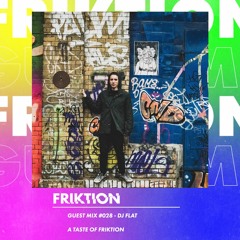 FRIKTION GUEST MIX 028 | DJ FLAT