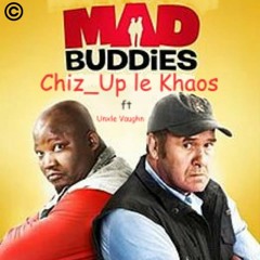 K'Chiz_Up Le Khaos-Mad_Buddies Ft Anxle Vaughn (Prod By Raisor Beatz)