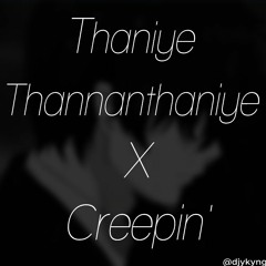 Thaniye Thannanthaniye X Creepin'