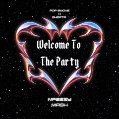 Welcome To The Party - NPEEZY Mash