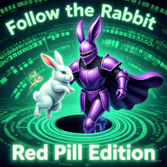 Follow the Rabbit: Red Pill Edition