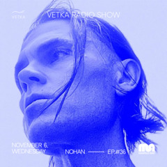 NOHAN - Vetka Radio Show EP#36