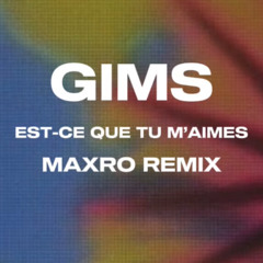 GIMS - Est-Ce Que Tu M'aimes (Maxro Remix)