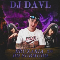 BRUXARIA DO SUBMUNDO 2.0 - DJ DAVL