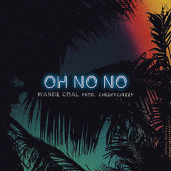 Oh No No (feat. Cheekychizzy)