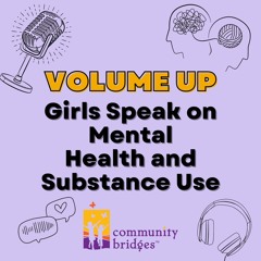 Volume Up: Girls Speak on Mental Health and Substance Use