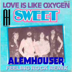 Sweet - Love Is Like Oxygene (AlemHouser Feeling Rock Remix) BANDCAMP