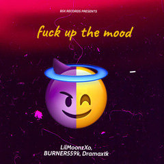 LilMoonzXo x Burner559k x dramaXTK-Fuck up the mood