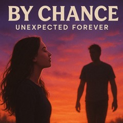 By Chance/unexpected forever
